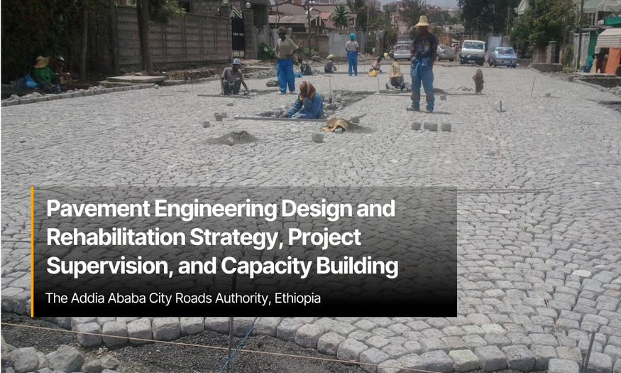 Pavement Engineering Design and Rehabilitation Strategy, Project Supervision, and Capacity Building